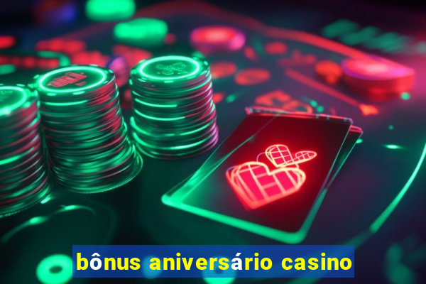 bônus aniversário casino