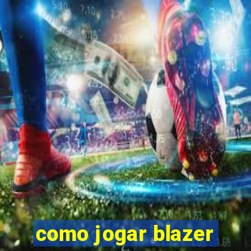 como jogar blazer