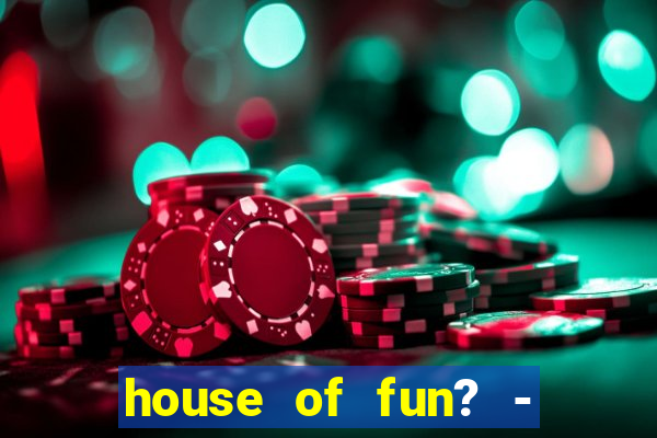 house of fun? - casino slots-3