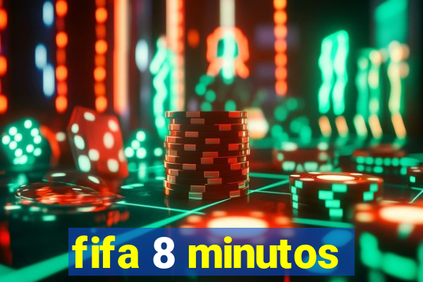 fifa 8 minutos