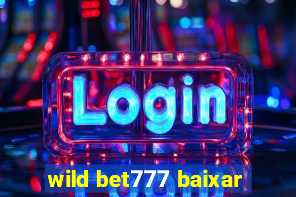 wild bet777 baixar