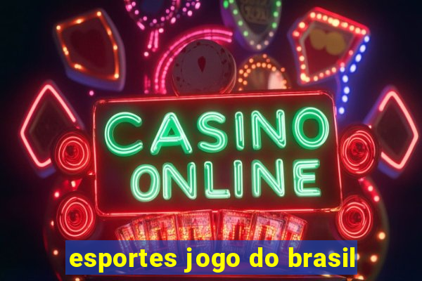 esportes jogo do brasil