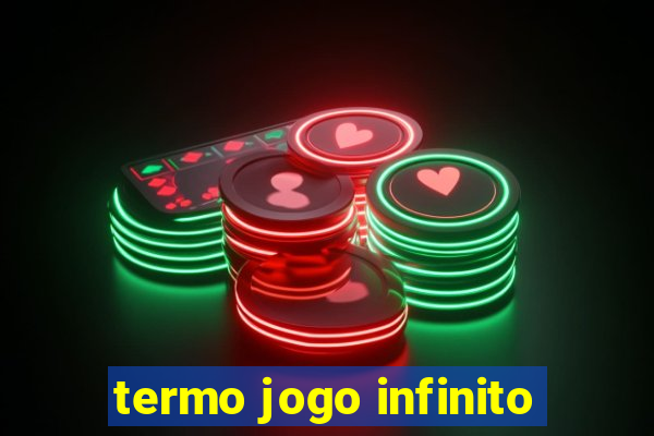 termo jogo infinito