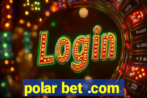 polar bet .com