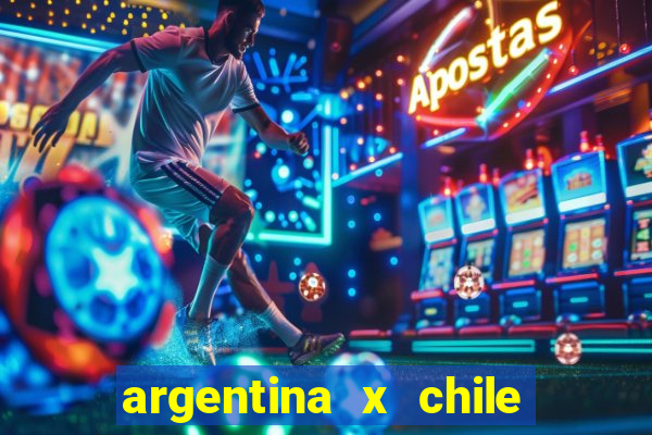 argentina x chile onde assistir