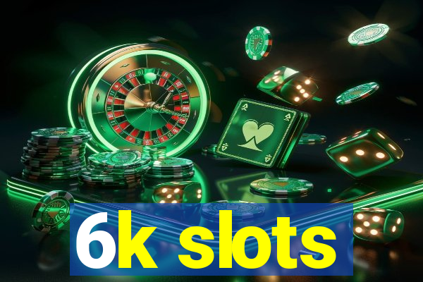 6k slots