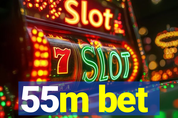 55m bet