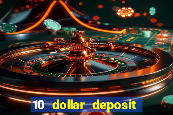 10 dollar deposit online casino