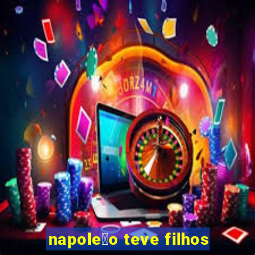 napole茫o teve filhos