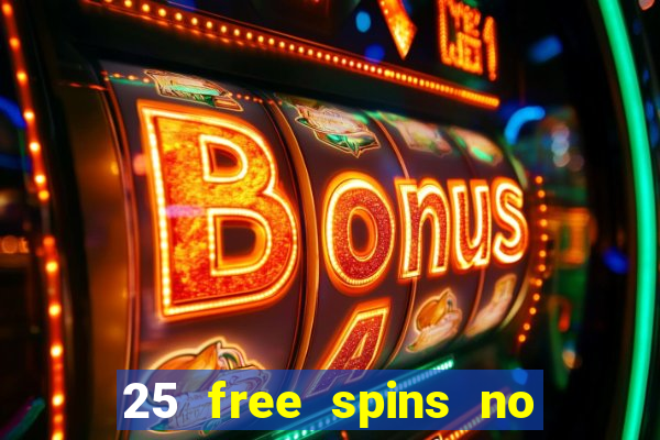 25 free spins no deposit casino