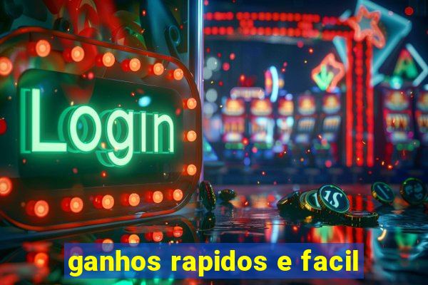 ganhos rapidos e facil