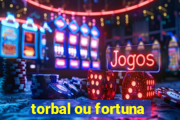 torbal ou fortuna