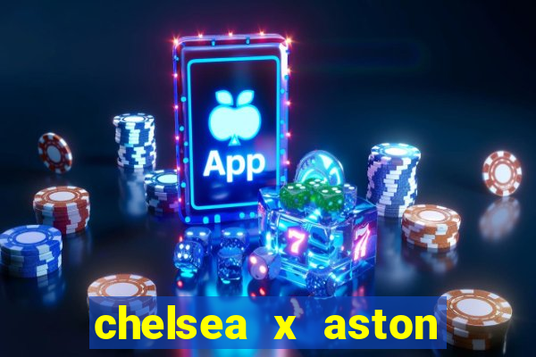 chelsea x aston villa palpites