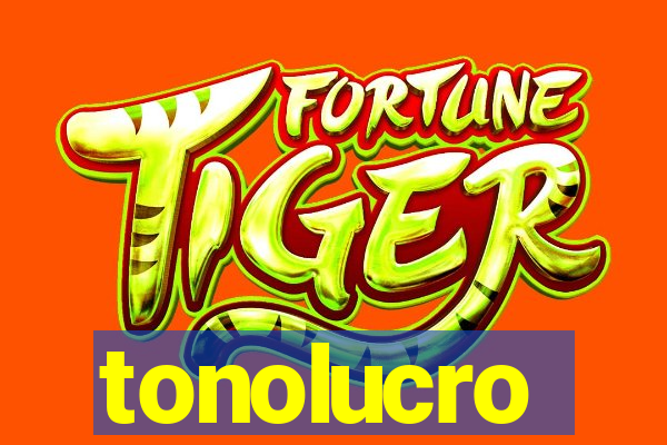 tonolucro