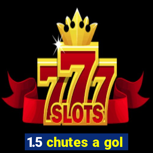 1.5 chutes a gol