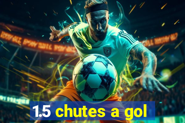 1.5 chutes a gol