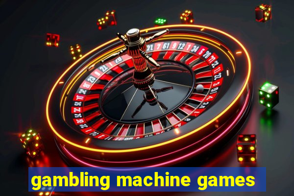 gambling machine games