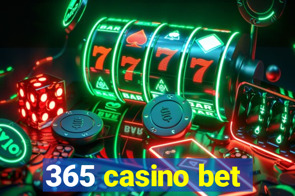 365 casino bet