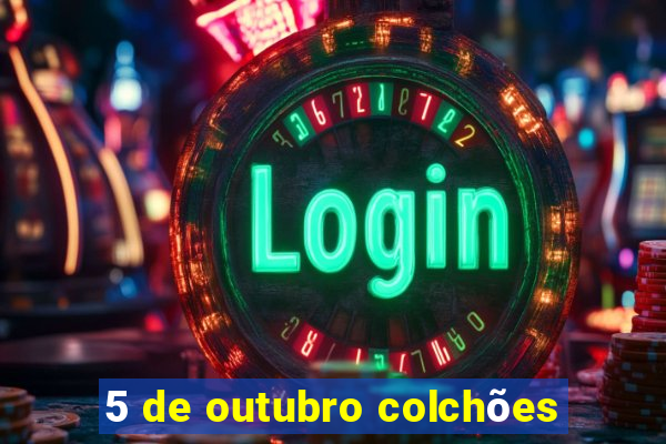 5 de outubro colchões