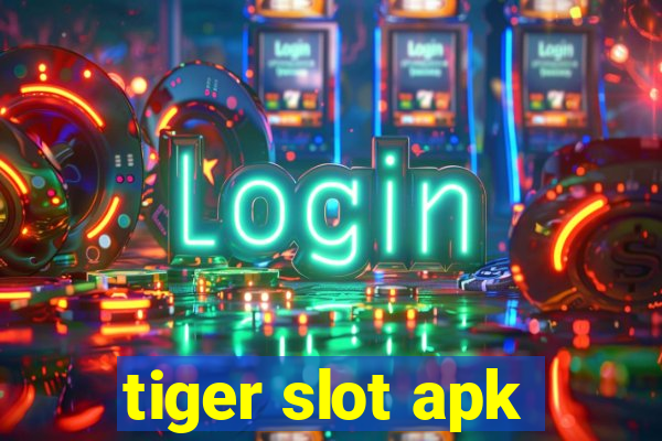 tiger slot apk