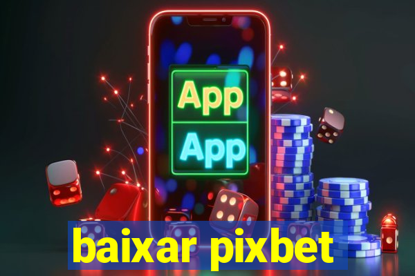 baixar pixbet