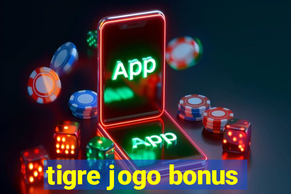 tigre jogo bonus