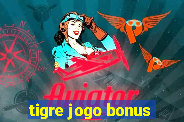 tigre jogo bonus