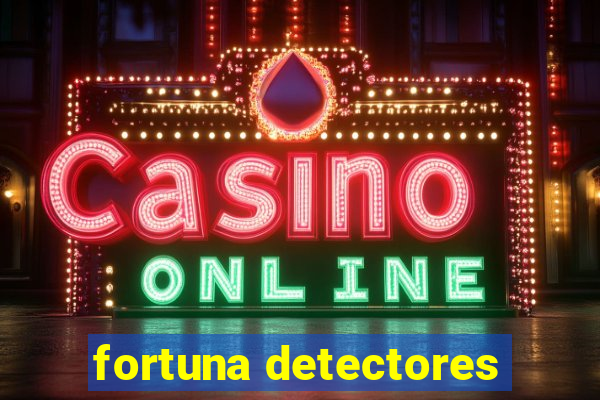 fortuna detectores