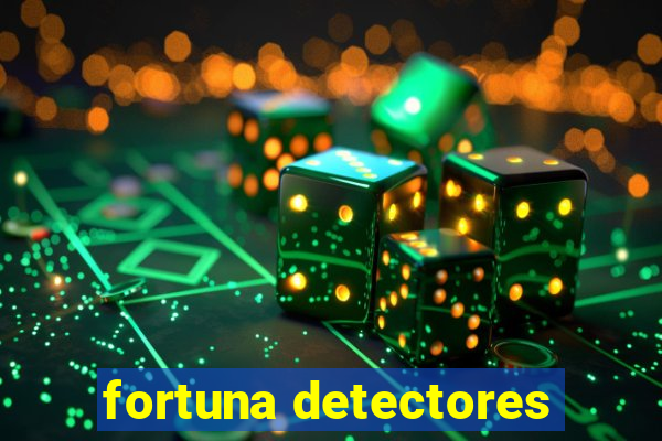 fortuna detectores