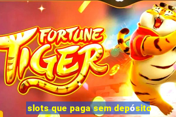 slots que paga sem depósito