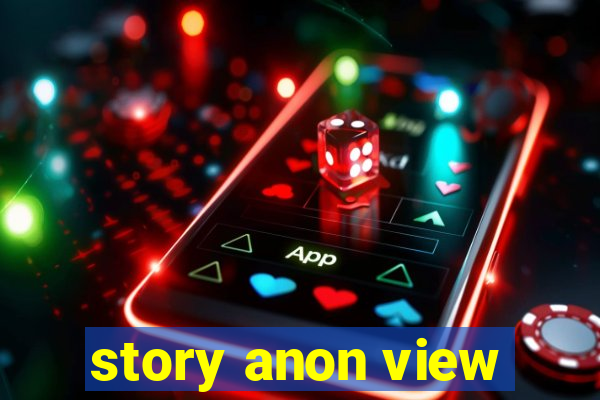 story anon view