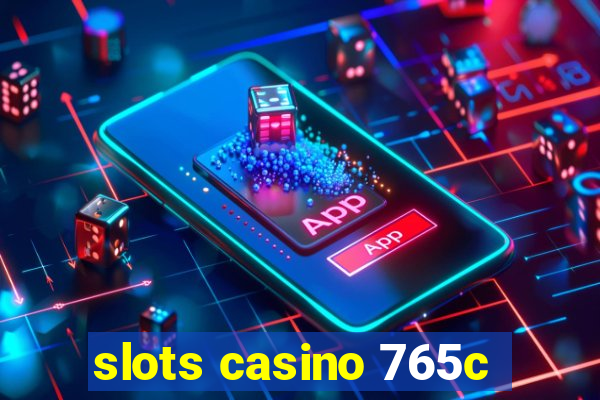 slots casino 765c