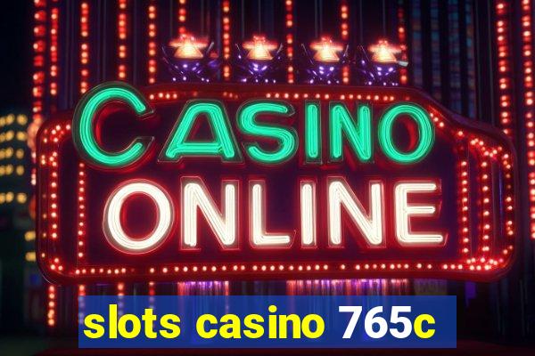 slots casino 765c