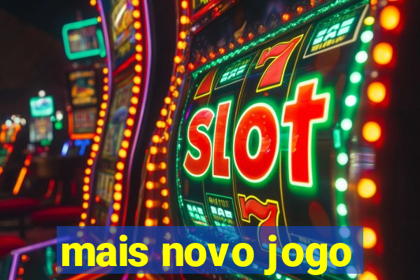 mais novo jogo