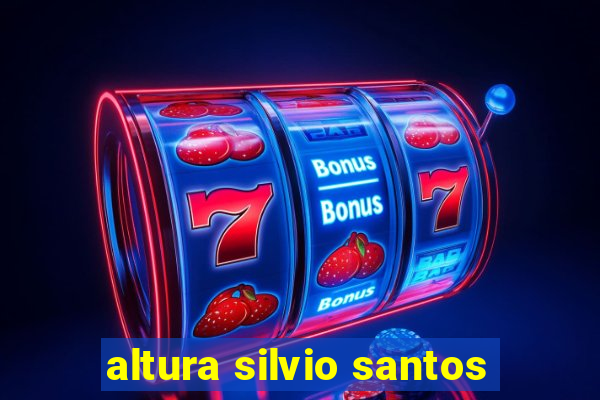 altura silvio santos