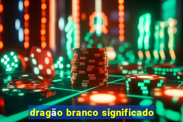 dragão branco significado