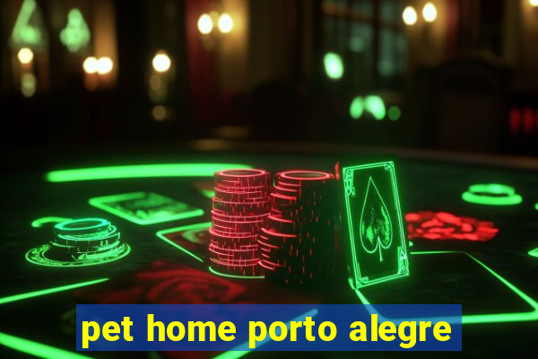 pet home porto alegre