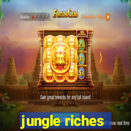 jungle riches