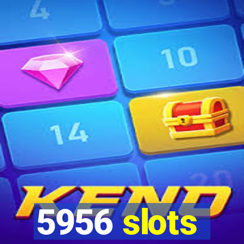 5956 slots