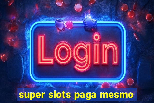 super slots paga mesmo