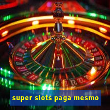 super slots paga mesmo