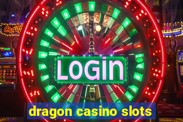 dragon casino slots