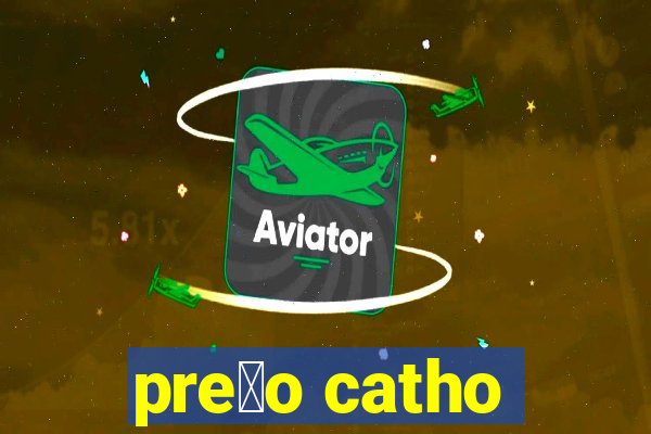 pre莽o catho