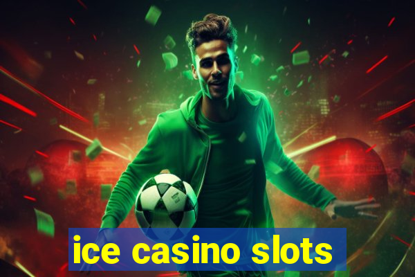 ice casino slots