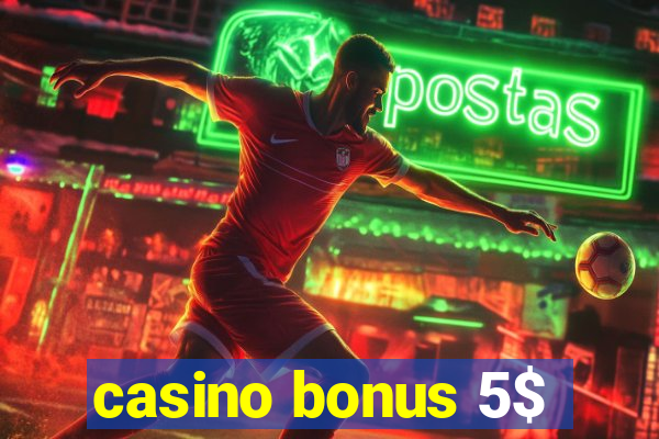 casino bonus 5$