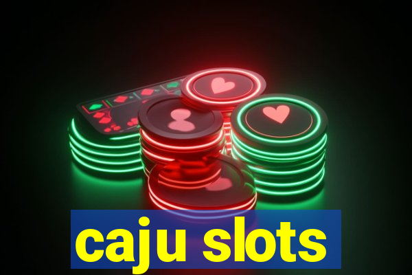 caju slots