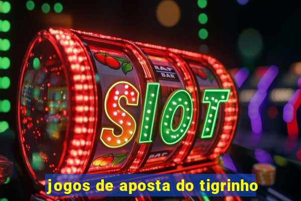 jogos de aposta do tigrinho