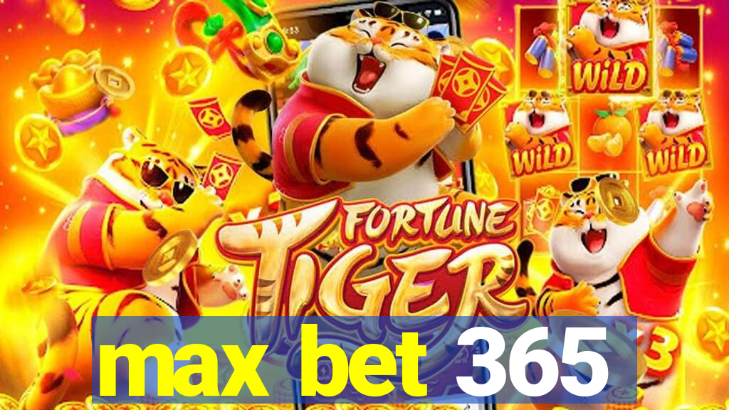 max bet 365