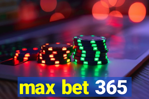 max bet 365