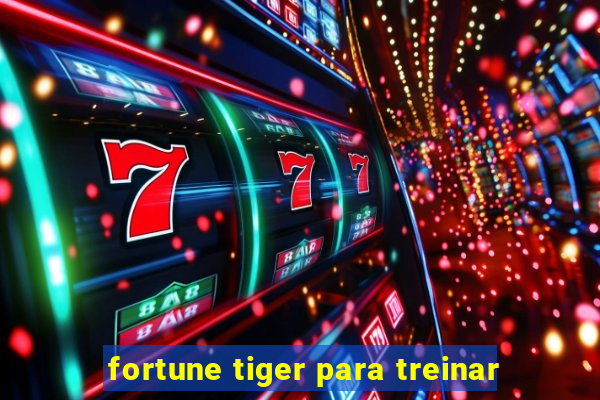 fortune tiger para treinar